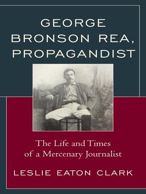 cover image of George Bronson Rea, Propagandist